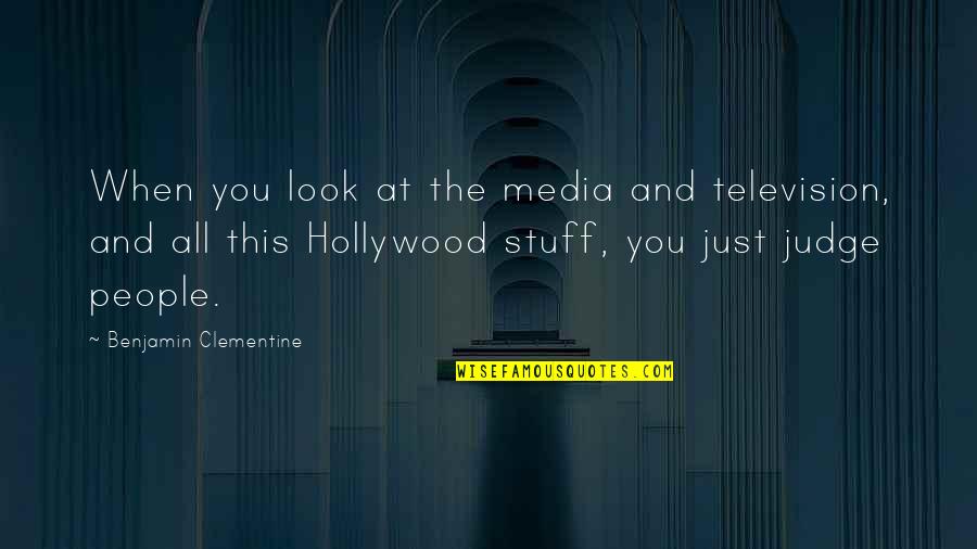 Judging People Quotes By Benjamin Clementine: When you look at the media and television,