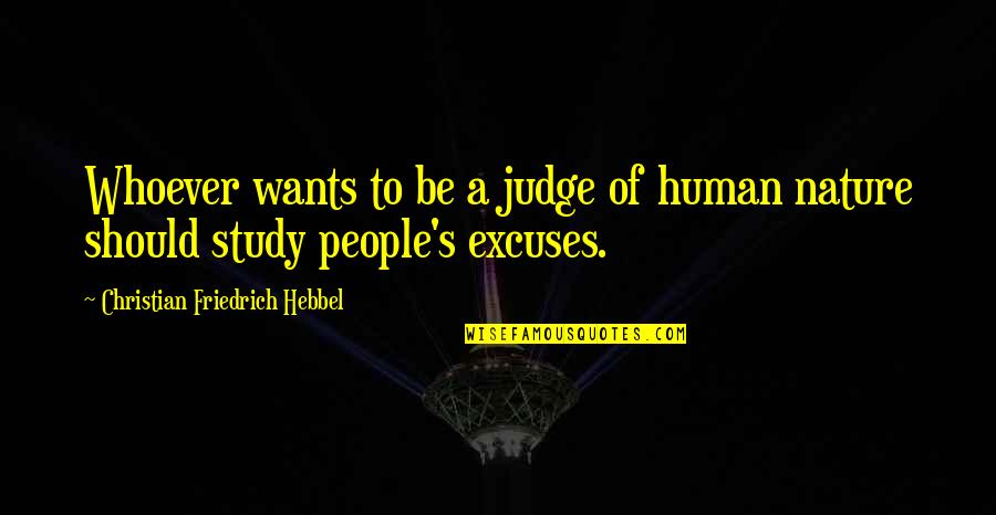 Judging People Quotes By Christian Friedrich Hebbel: Whoever wants to be a judge of human