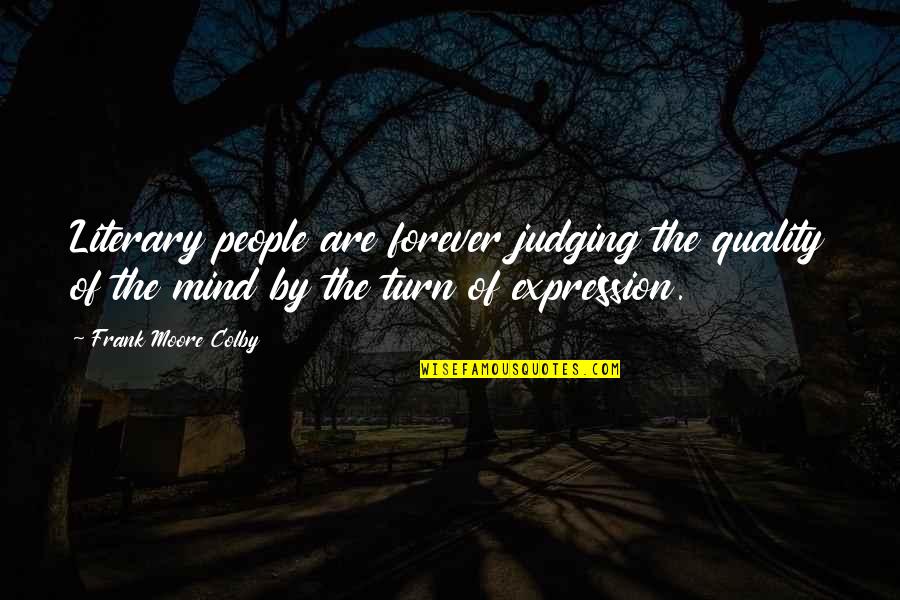 Judging People Quotes By Frank Moore Colby: Literary people are forever judging the quality of