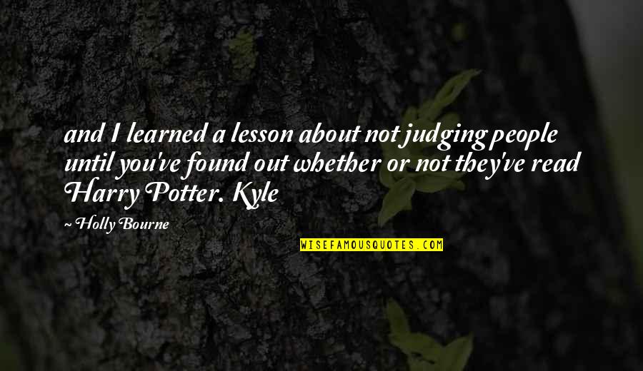 Judging People Quotes By Holly Bourne: and I learned a lesson about not judging