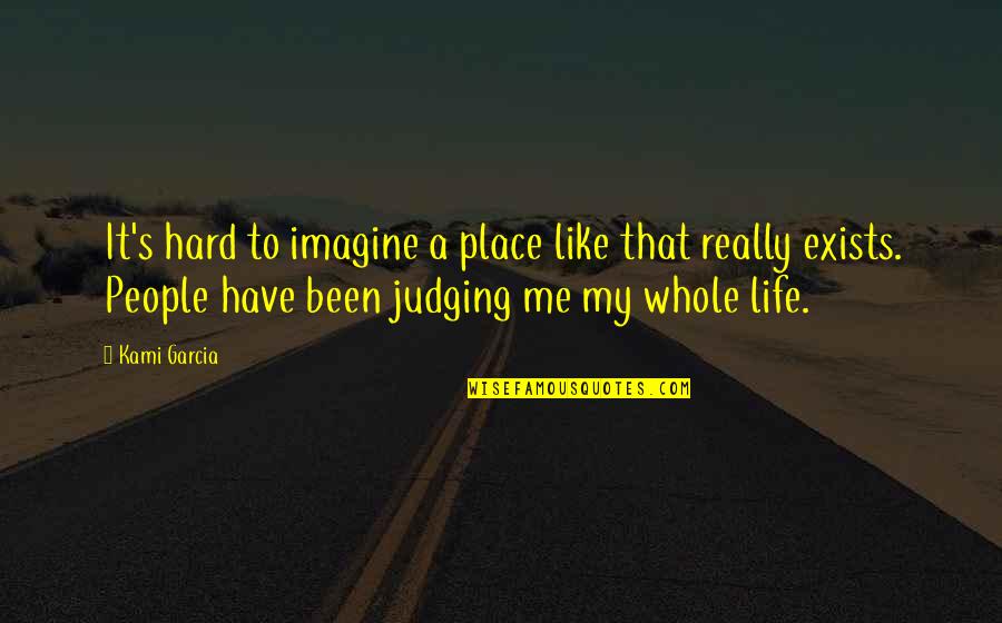 Judging People Quotes By Kami Garcia: It's hard to imagine a place like that