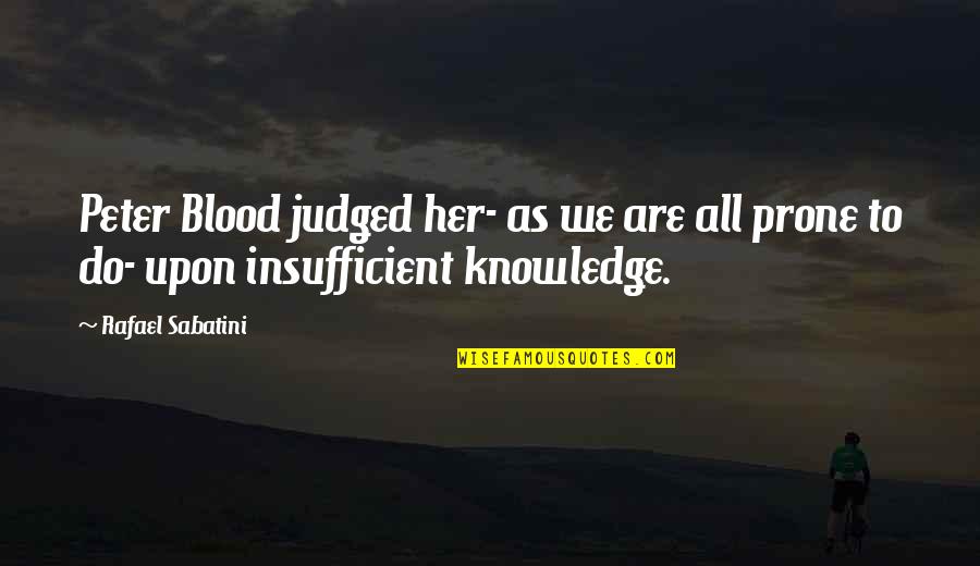 Judging People Quotes By Rafael Sabatini: Peter Blood judged her- as we are all