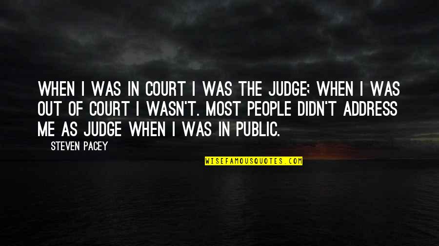 Judging People Quotes By Steven Pacey: When I was in court I was the