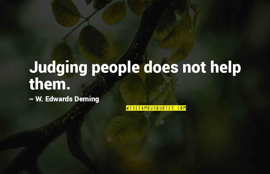 Judging People Quotes By W. Edwards Deming: Judging people does not help them.