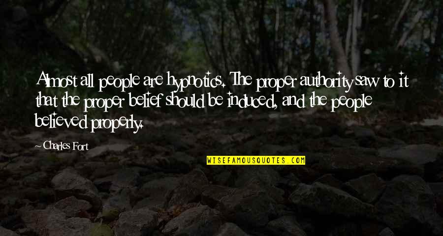 Judging People's Choices Quotes By Charles Fort: Almost all people are hypnotics. The proper authority Judging People's Choices Quotes By Charles Fort: Almost all people are hypnotics. The proper authority