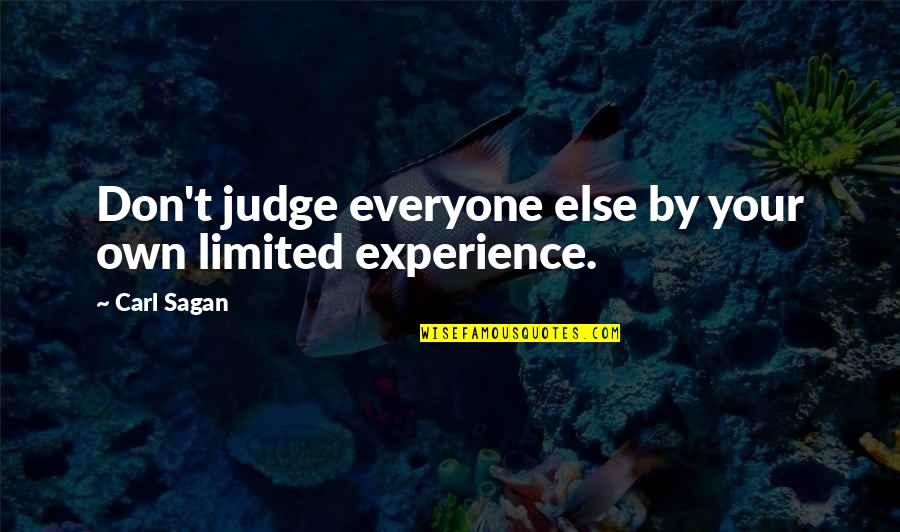 Judging Quotes By Carl Sagan: Don't judge everyone else by your own limited