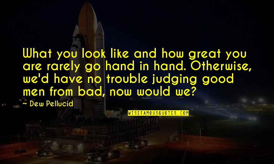 Judging Quotes By Dew Pellucid: What you look like and how great you