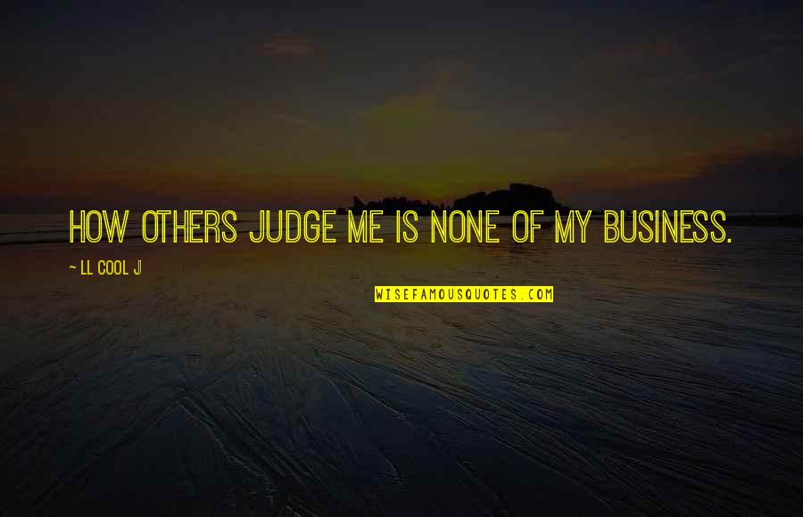 Judging Quotes By LL Cool J: How others judge me is none of my