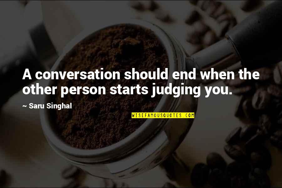 Judging Quotes By Saru Singhal: A conversation should end when the other person