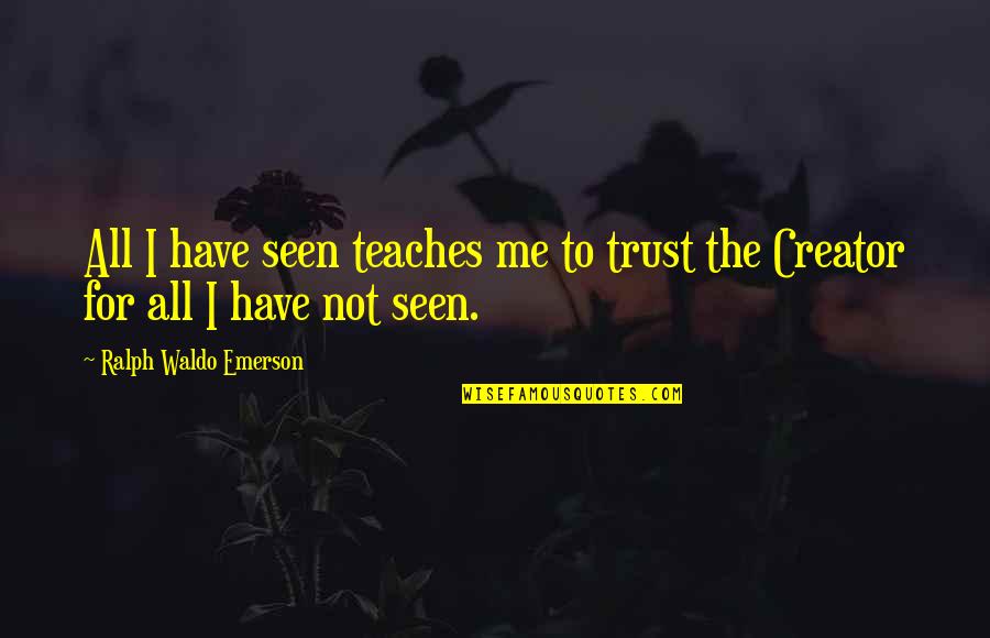 Judging Religion Quotes By Ralph Waldo Emerson: All I have seen teaches me to trust