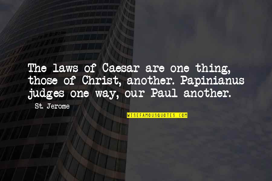 Judging Religion Quotes By St. Jerome: The laws of Caesar are one thing, those
