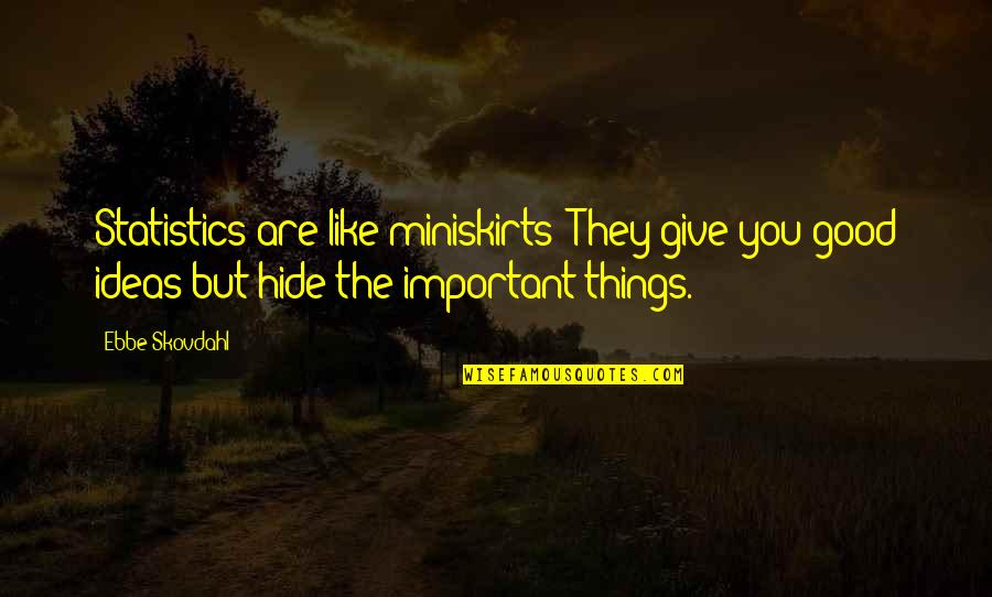 Judging Someone On Their Past Quotes By Ebbe Skovdahl: Statistics are like miniskirts: They give you good