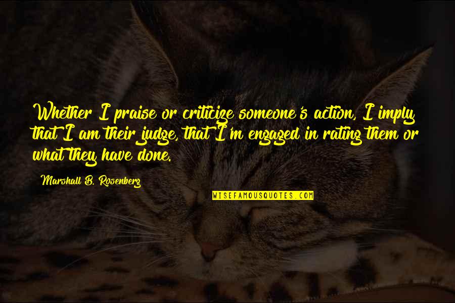 Judging Someone Quotes By Marshall B. Rosenberg: Whether I praise or criticize someone's action, I