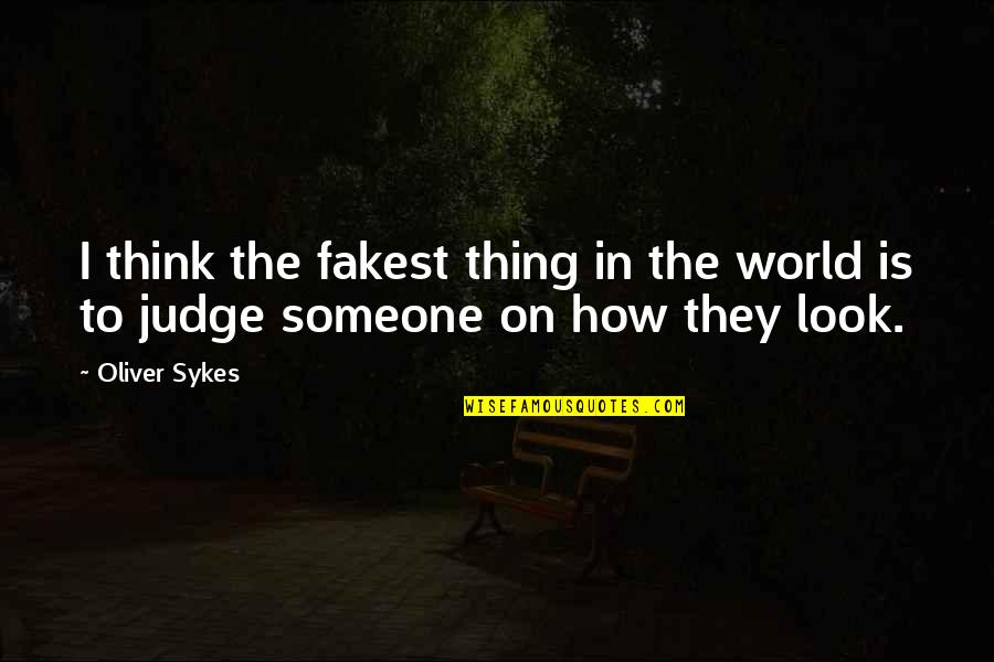 Judging Someone Quotes By Oliver Sykes: I think the fakest thing in the world