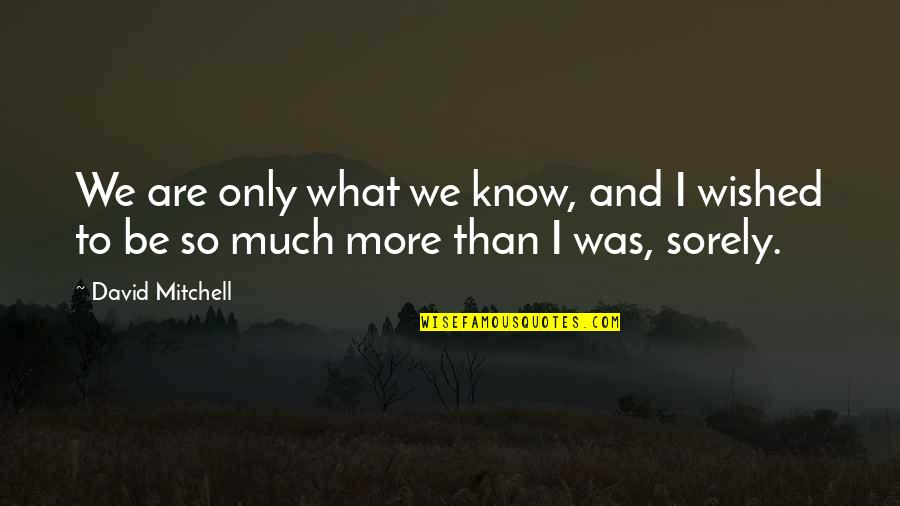 Judging Without Knowing The Truth Quotes By David Mitchell: We are only what we know, and I