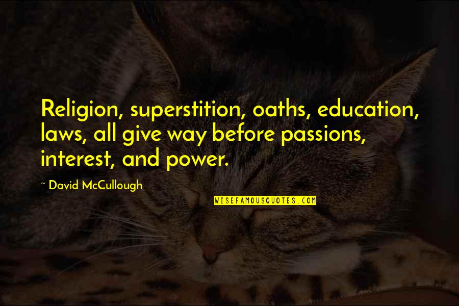 Judgment And Criticism Quotes By David McCullough: Religion, superstition, oaths, education, laws, all give way