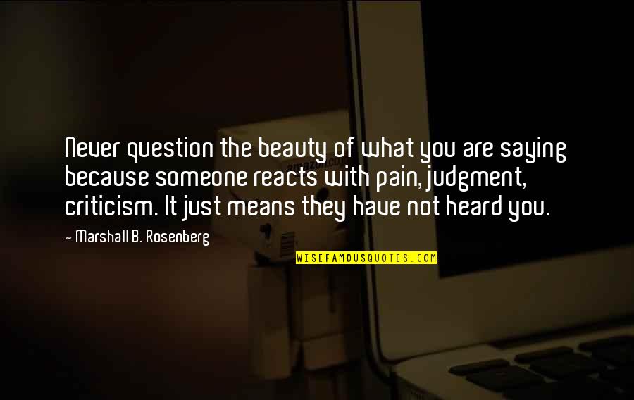 Judgment And Criticism Quotes By Marshall B. Rosenberg: Never question the beauty of what you are
