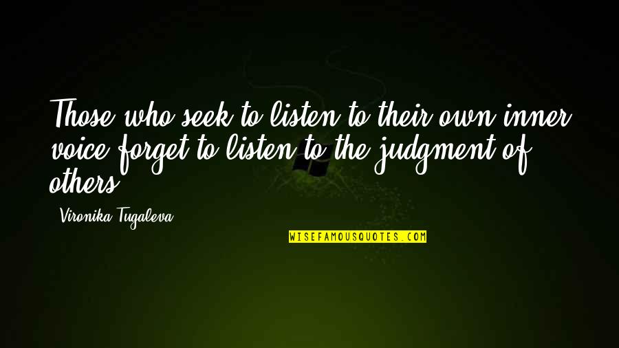 Judgment And Criticism Quotes By Vironika Tugaleva: Those who seek to listen to their own