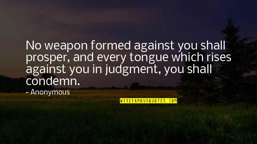 Judgment From The Bible Quotes By Anonymous: No weapon formed against you shall prosper, and