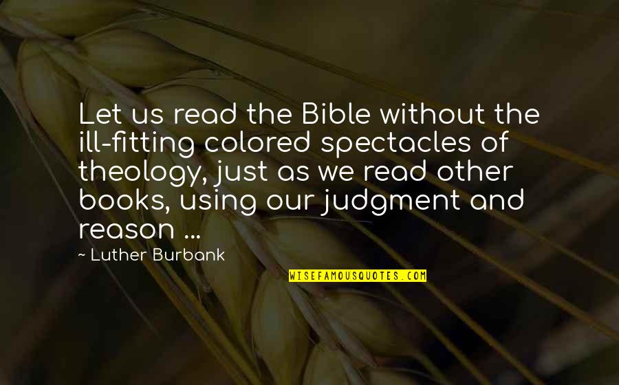 Judgment From The Bible Quotes By Luther Burbank: Let us read the Bible without the ill-fitting