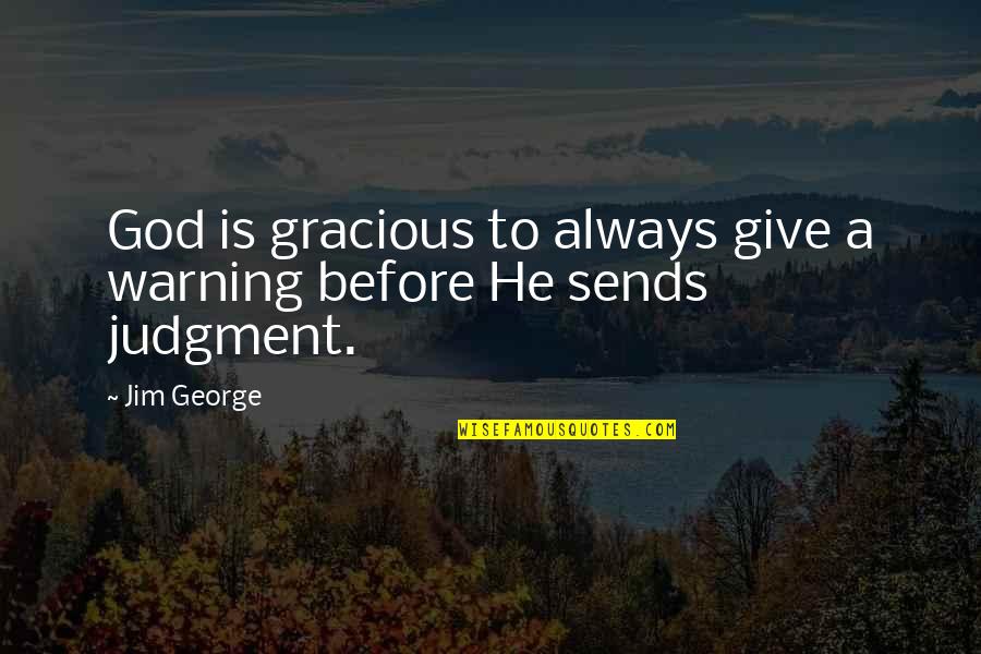 Judgment In The Bible Quotes By Jim George: God is gracious to always give a warning