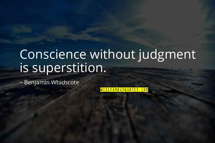 Judgment Is Quotes By Benjamin Whichcote: Conscience without judgment is superstition.