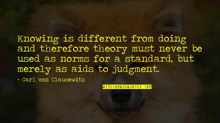 Judgment Is Quotes By Carl Von Clausewitz: Knowing is different from doing and therefore theory