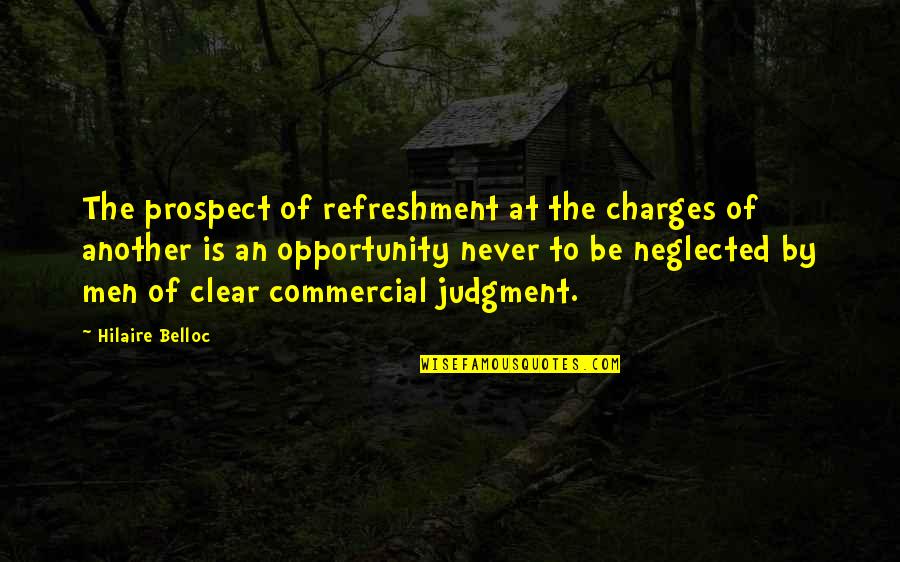 Judgment Is Quotes By Hilaire Belloc: The prospect of refreshment at the charges of