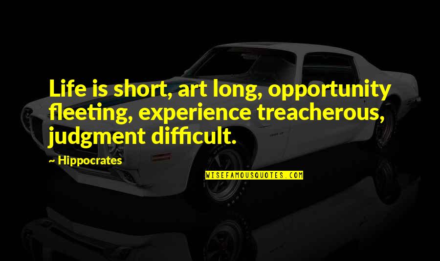 Judgment Is Quotes By Hippocrates: Life is short, art long, opportunity fleeting, experience