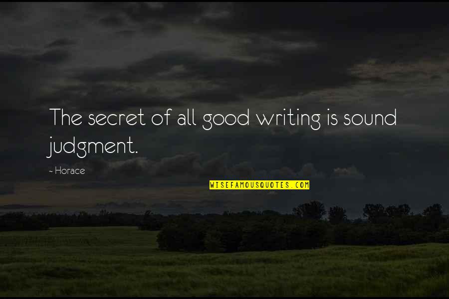 Judgment Is Quotes By Horace: The secret of all good writing is sound