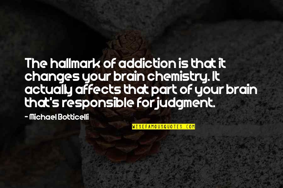 Judgment Is Quotes By Michael Botticelli: The hallmark of addiction is that it changes