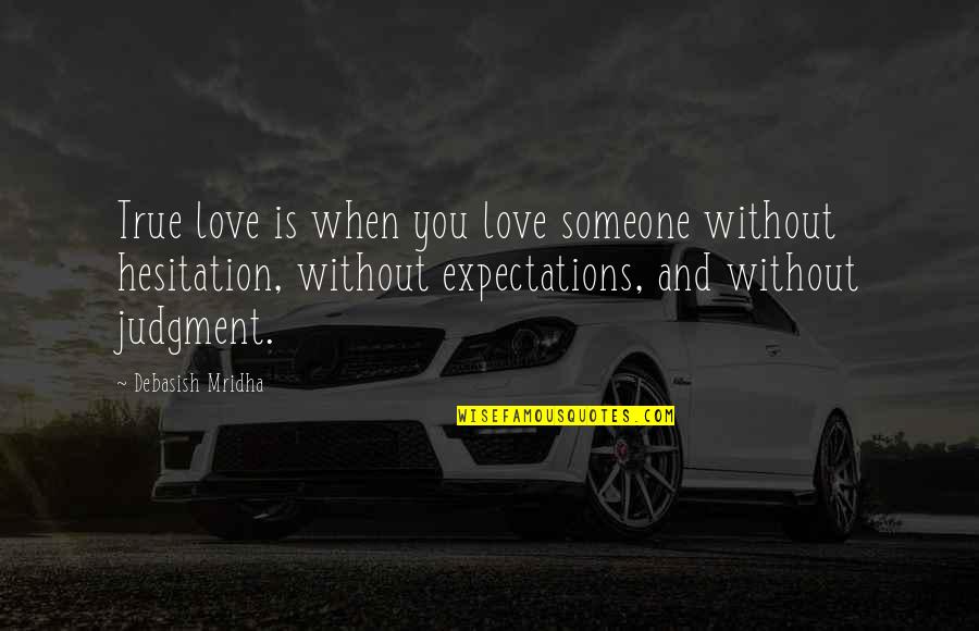 Judgment Quotes And Quotes By Debasish Mridha: True love is when you love someone without