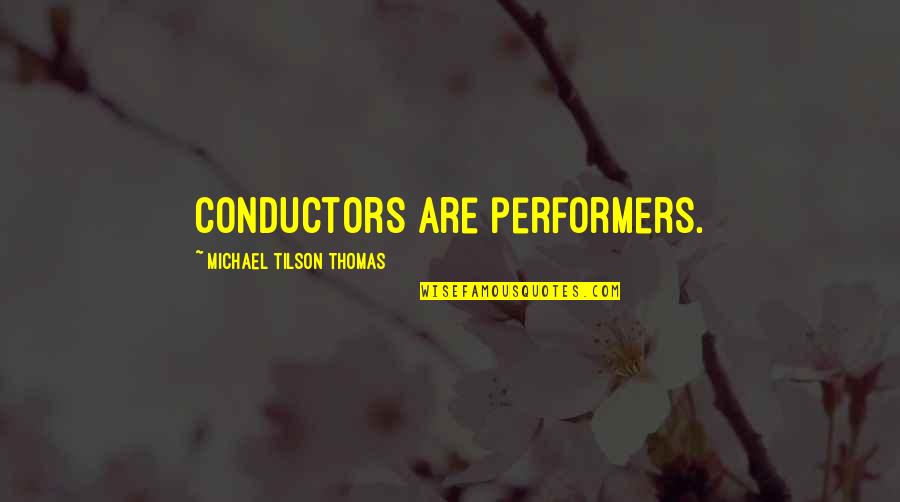 Judgment Quotes And Quotes By Michael Tilson Thomas: Conductors are performers.