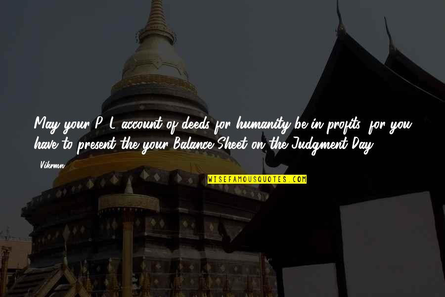 Judgment Quotes And Quotes By Vikrmn: May your P&L account of deeds for humanity