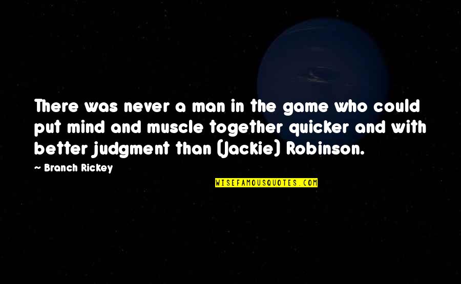 Judgment Quotes By Branch Rickey: There was never a man in the game