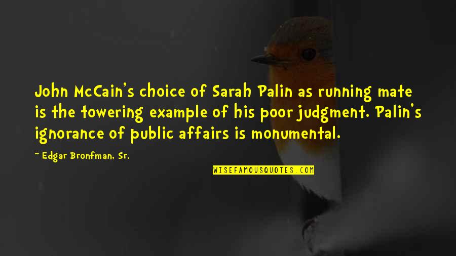 Judgment Quotes By Edgar Bronfman, Sr.: John McCain's choice of Sarah Palin as running