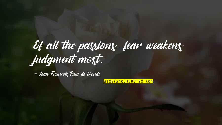 Judgment Quotes By Jean Francois Paul De Gondi: Of all the passions, fear weakens judgment most.