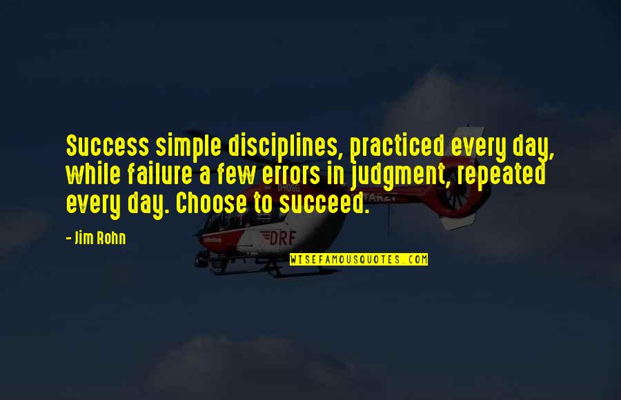 Judgment Quotes By Jim Rohn: Success simple disciplines, practiced every day, while failure