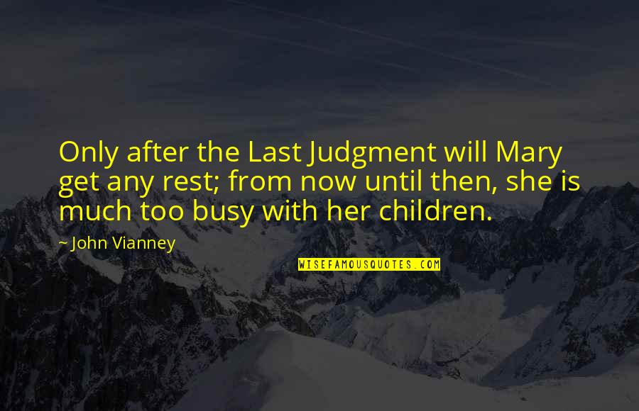 Judgment Quotes By John Vianney: Only after the Last Judgment will Mary get