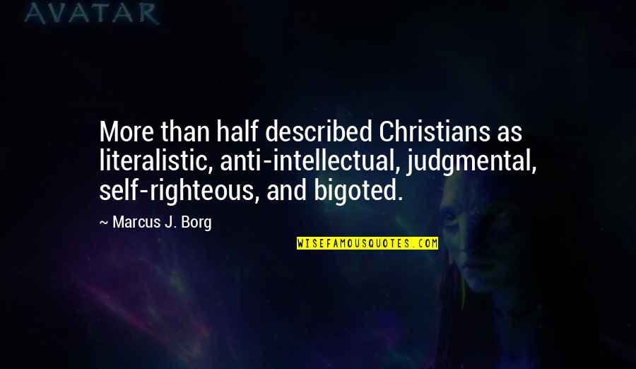 Judgmental Christians Quotes By Marcus J. Borg: More than half described Christians as literalistic, anti-intellectual,