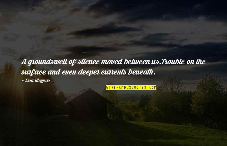 Judgmental Family Quotes By Lisa Kleypas: A groundswell of silence moved between us.Trouble on