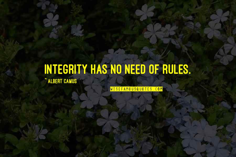 Judgmentally Vs Judgementally Quotes By Albert Camus: Integrity has no need of rules.