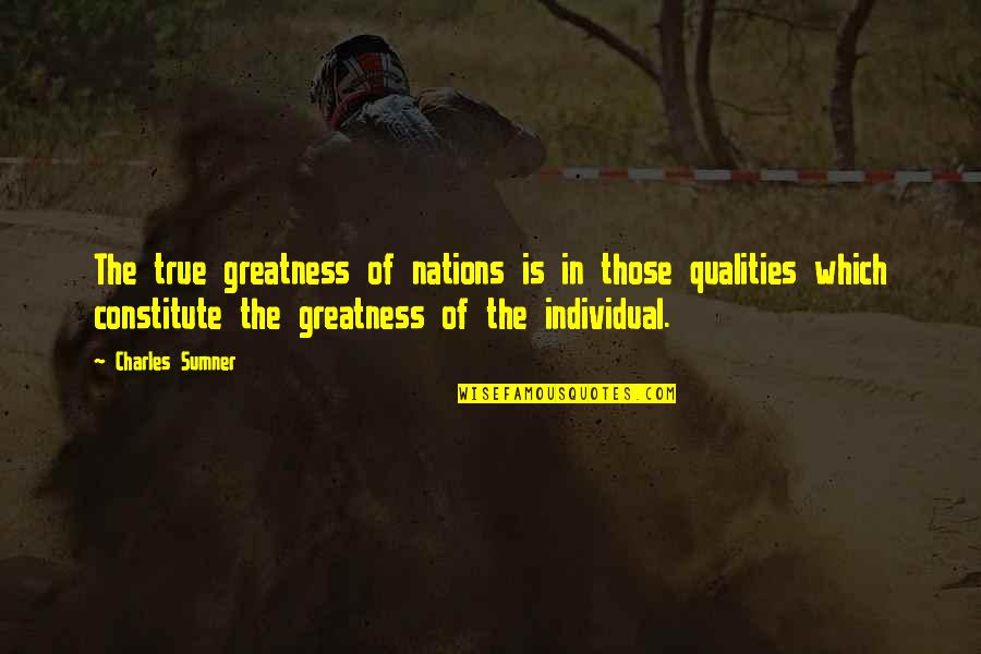Judgmentalness Quotes By Charles Sumner: The true greatness of nations is in those
