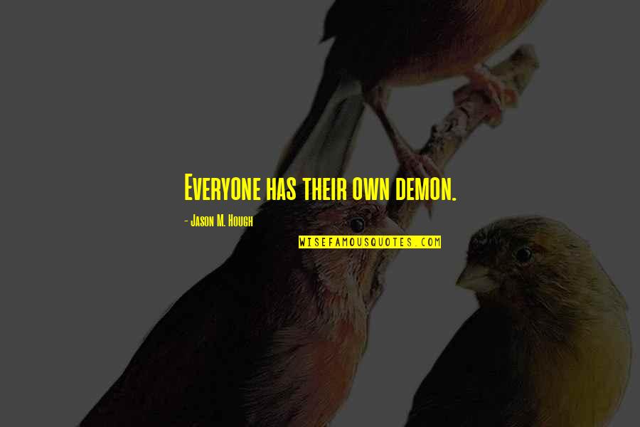 Judgmentalness Quotes By Jason M. Hough: Everyone has their own demon.