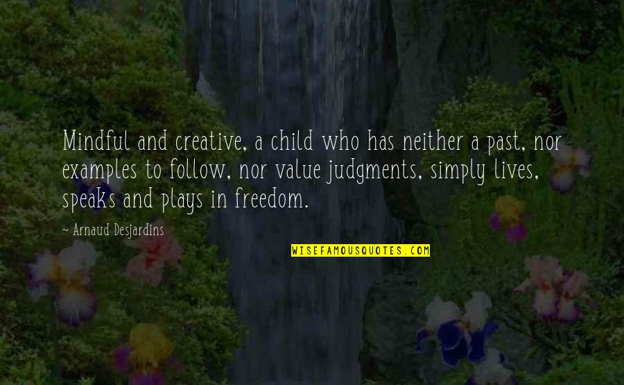 Judgments Quotes By Arnaud Desjardins: Mindful and creative, a child who has neither