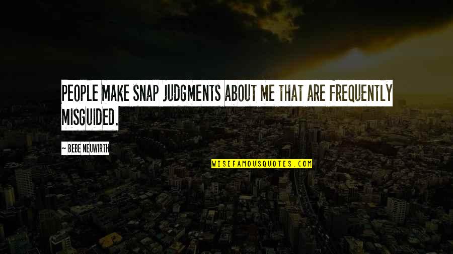 Judgments Quotes By Bebe Neuwirth: People make snap judgments about me that are