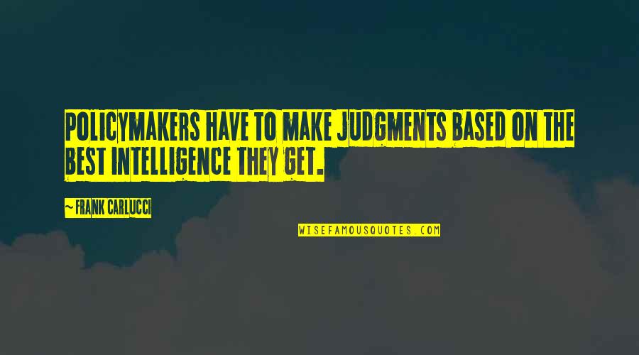 Judgments Quotes By Frank Carlucci: Policymakers have to make judgments based on the