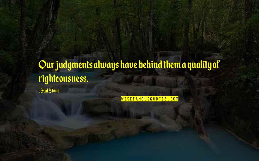 Judgments Quotes By Hal Stone: Our judgments always have behind them a quality