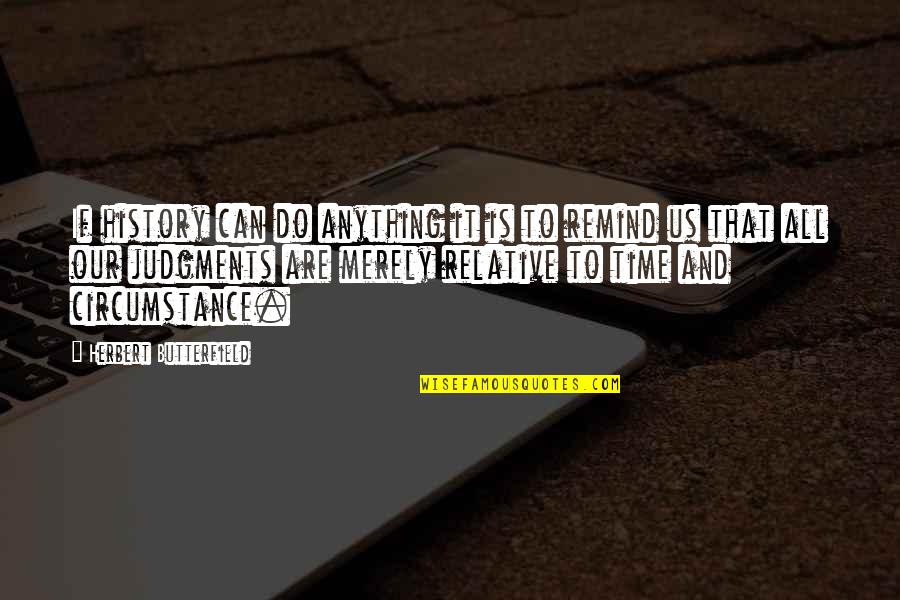 Judgments Quotes By Herbert Butterfield: If history can do anything it is to Judgments Quotes By Herbert Butterfield: If history can do anything it is to