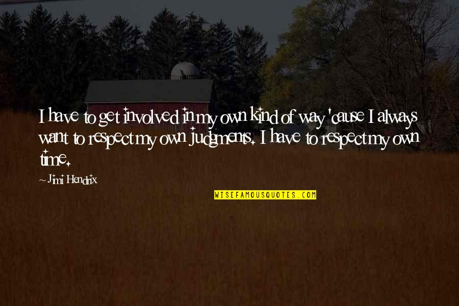 Judgments Quotes By Jimi Hendrix: I have to get involved in my own Judgments Quotes By Jimi Hendrix: I have to get involved in my own